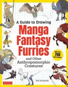 A Guide to Drawing Manga Fantasy Furries : and Other Anthropomorphic Creatures (Over 700 illustrations) by Ryo Sumiyoshi