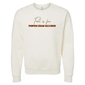 'Fall Is For Pumpkin Cream Cold Brew' Crewneck Sweatshirt