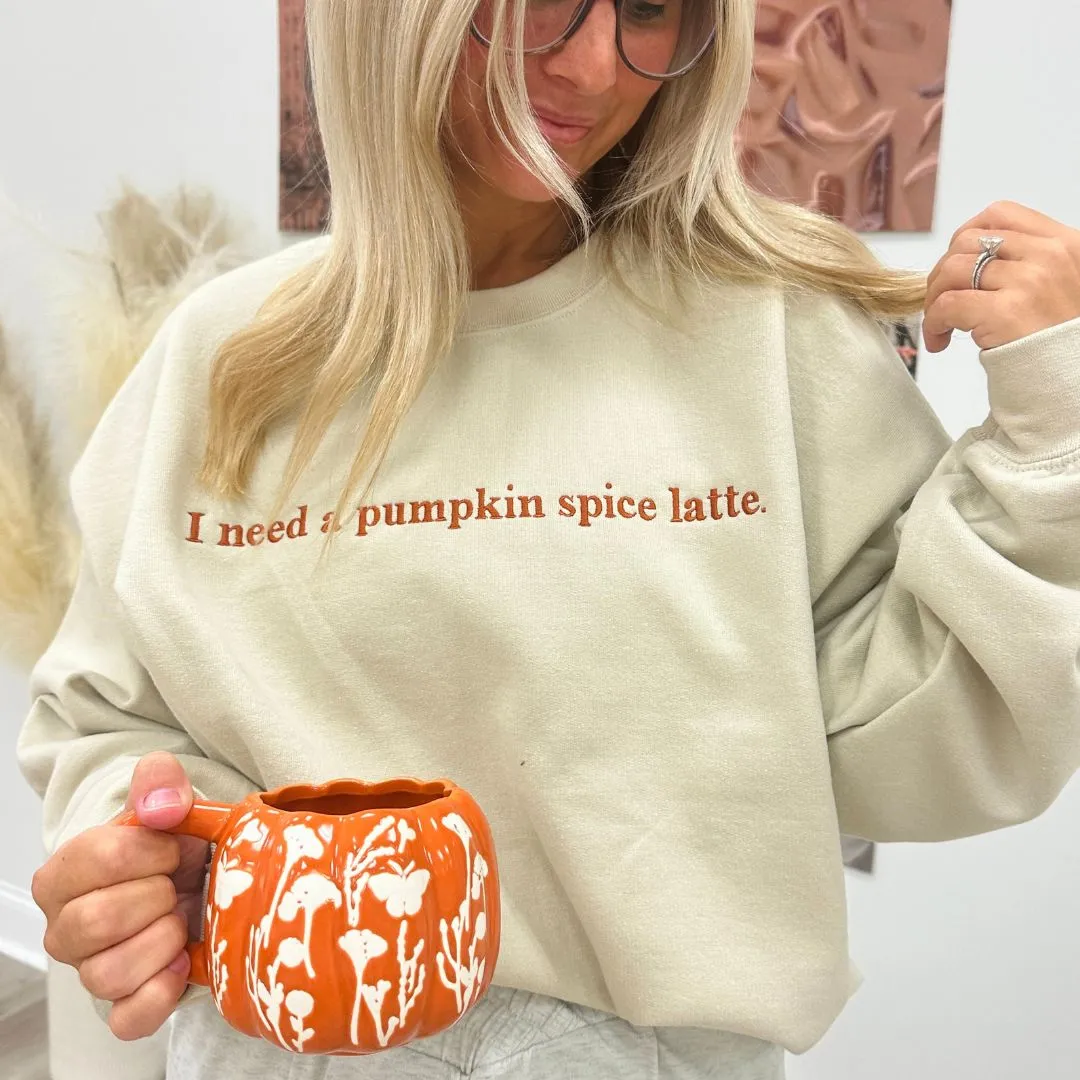 'I Need A Pumpkin Spice Latte' Embroidered Crewneck Sweatshirt