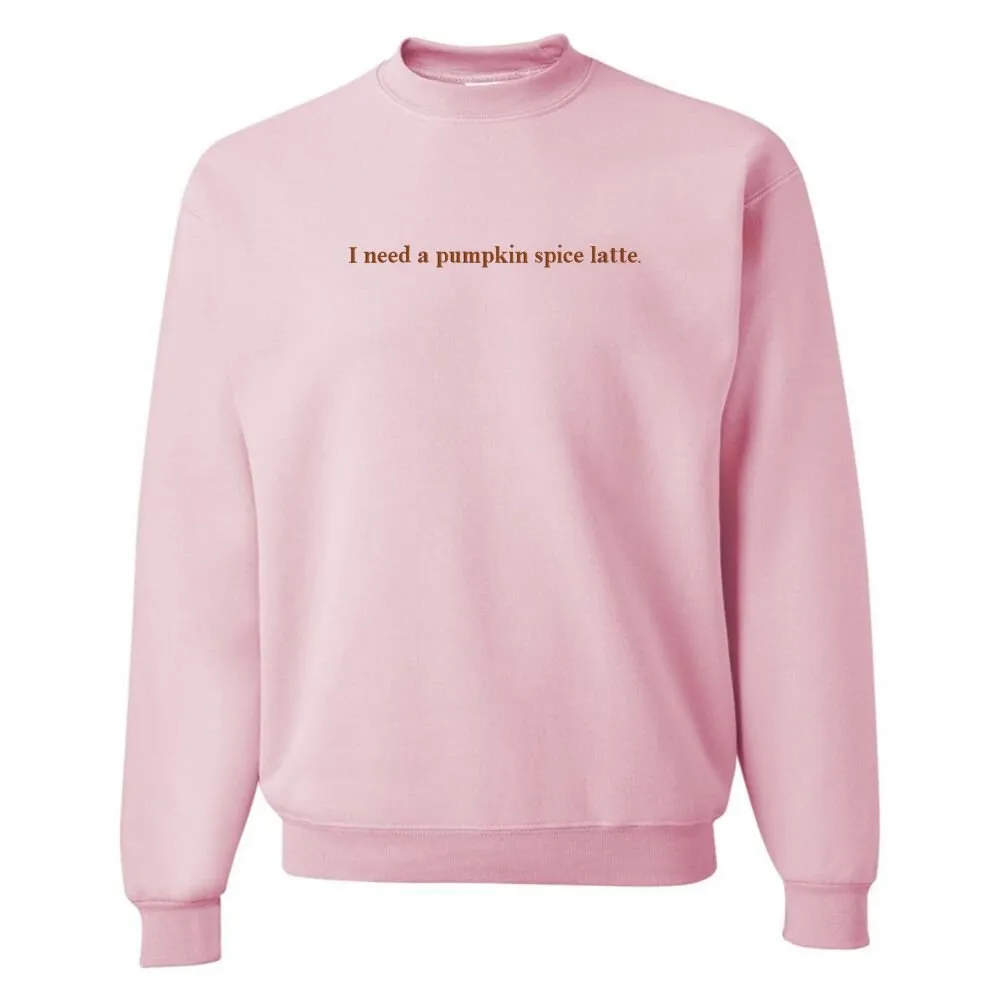 'I Need A Pumpkin Spice Latte' Embroidered Crewneck Sweatshirt