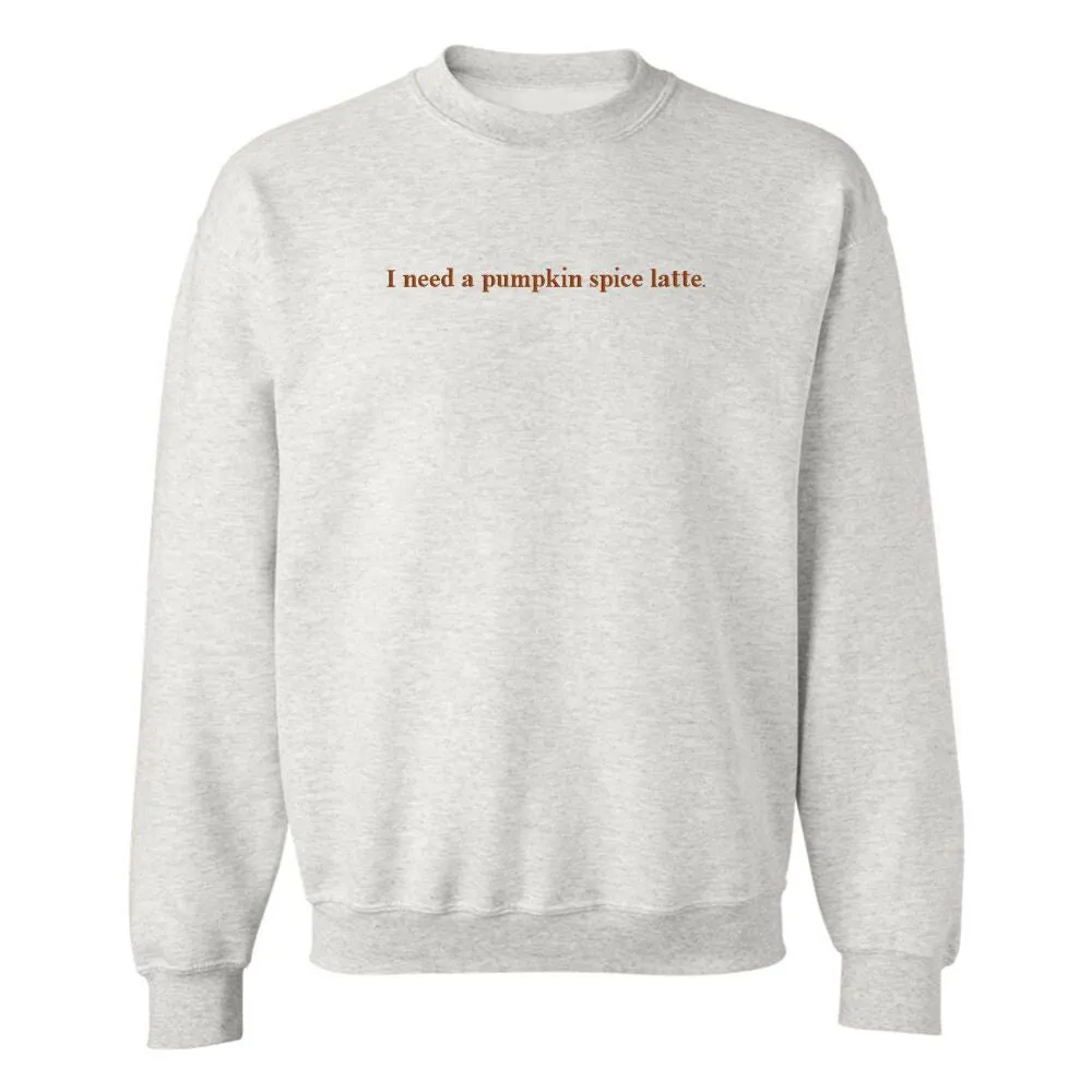 'I Need A Pumpkin Spice Latte' Embroidered Crewneck Sweatshirt