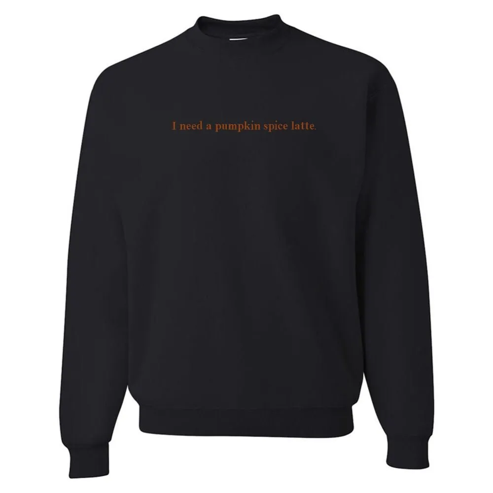 'I Need A Pumpkin Spice Latte' Embroidered Crewneck Sweatshirt